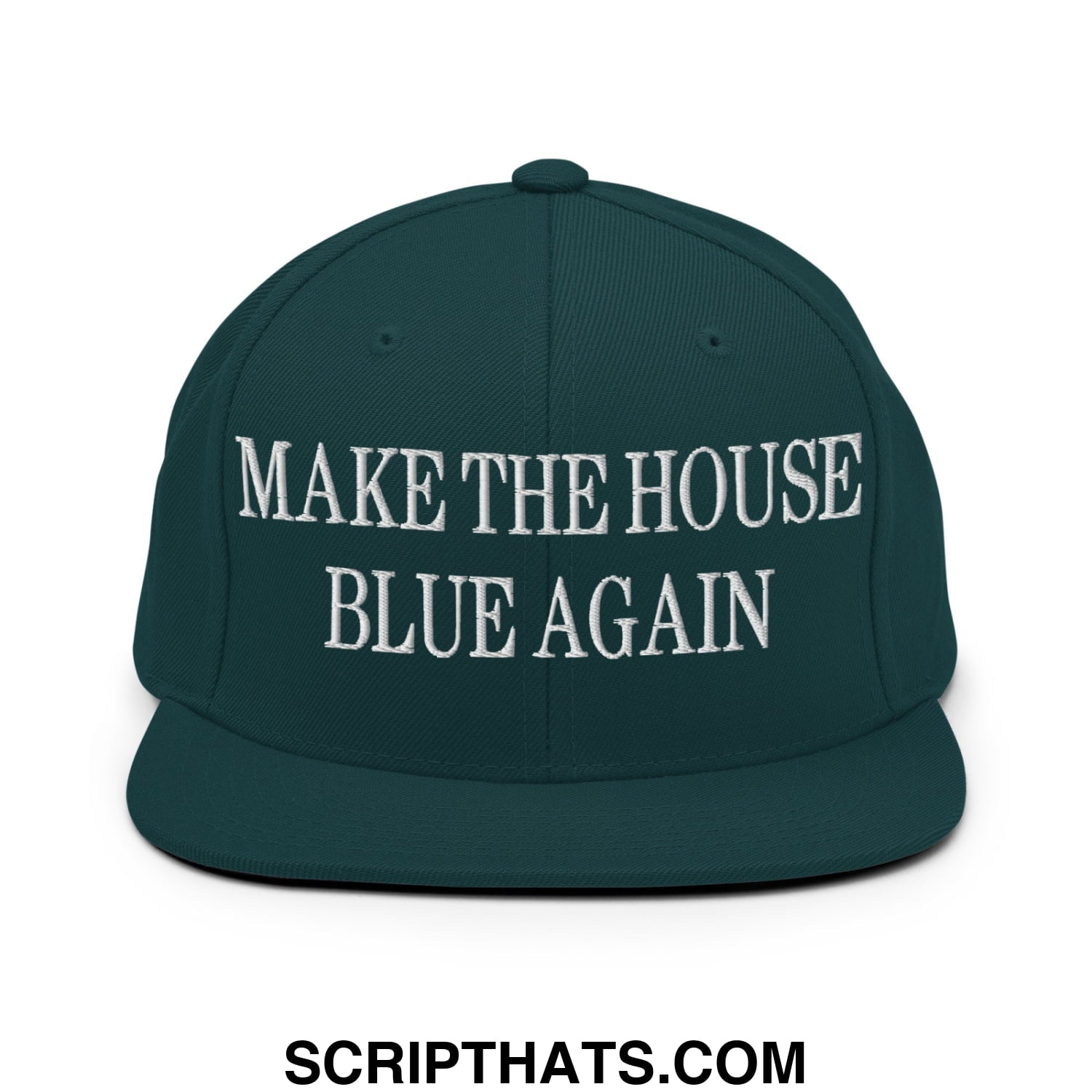 Make The House Blue Again Embroidered Flat Bill Brim Snapback Hat Spruce