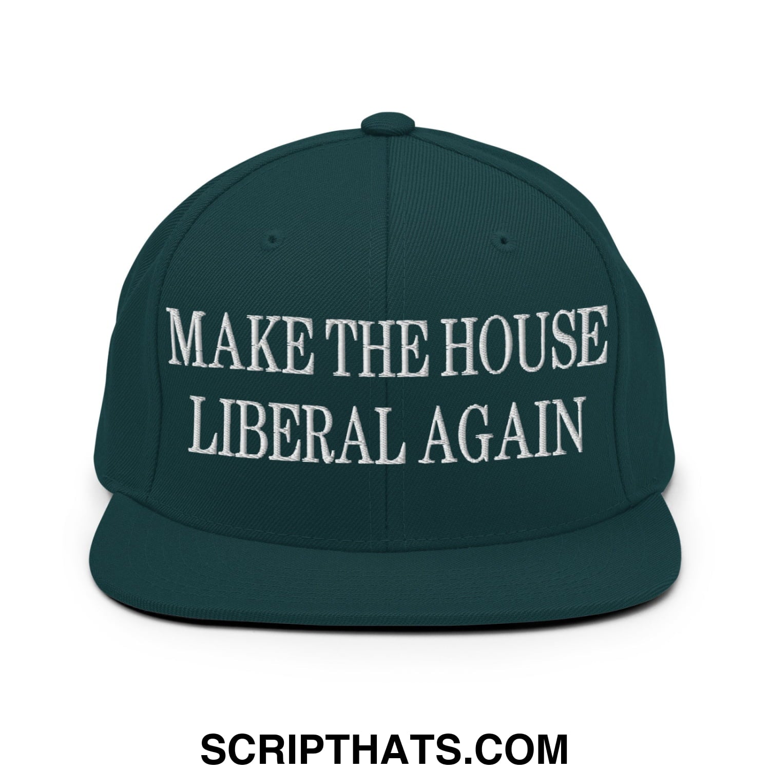 Make The House Liberal Again Embroidered Flat Bill Brim Snapback Hat Spruce