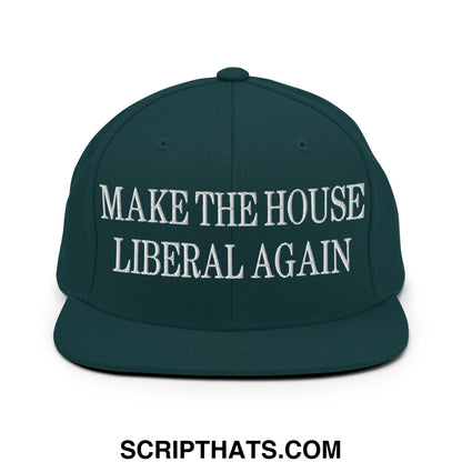 Make The House Liberal Again Embroidered Flat Bill Brim Snapback Hat Spruce