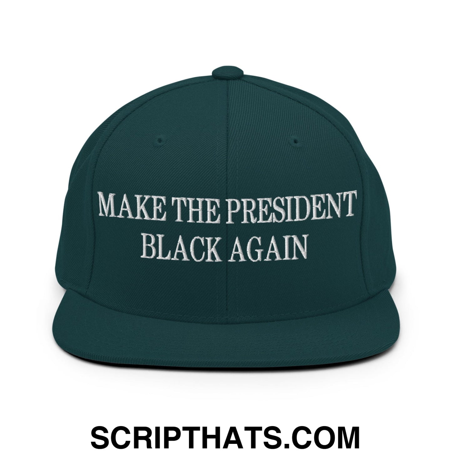 Make The President Black Again Embroidered Flat Bill Brim Snapback Hat Spruce