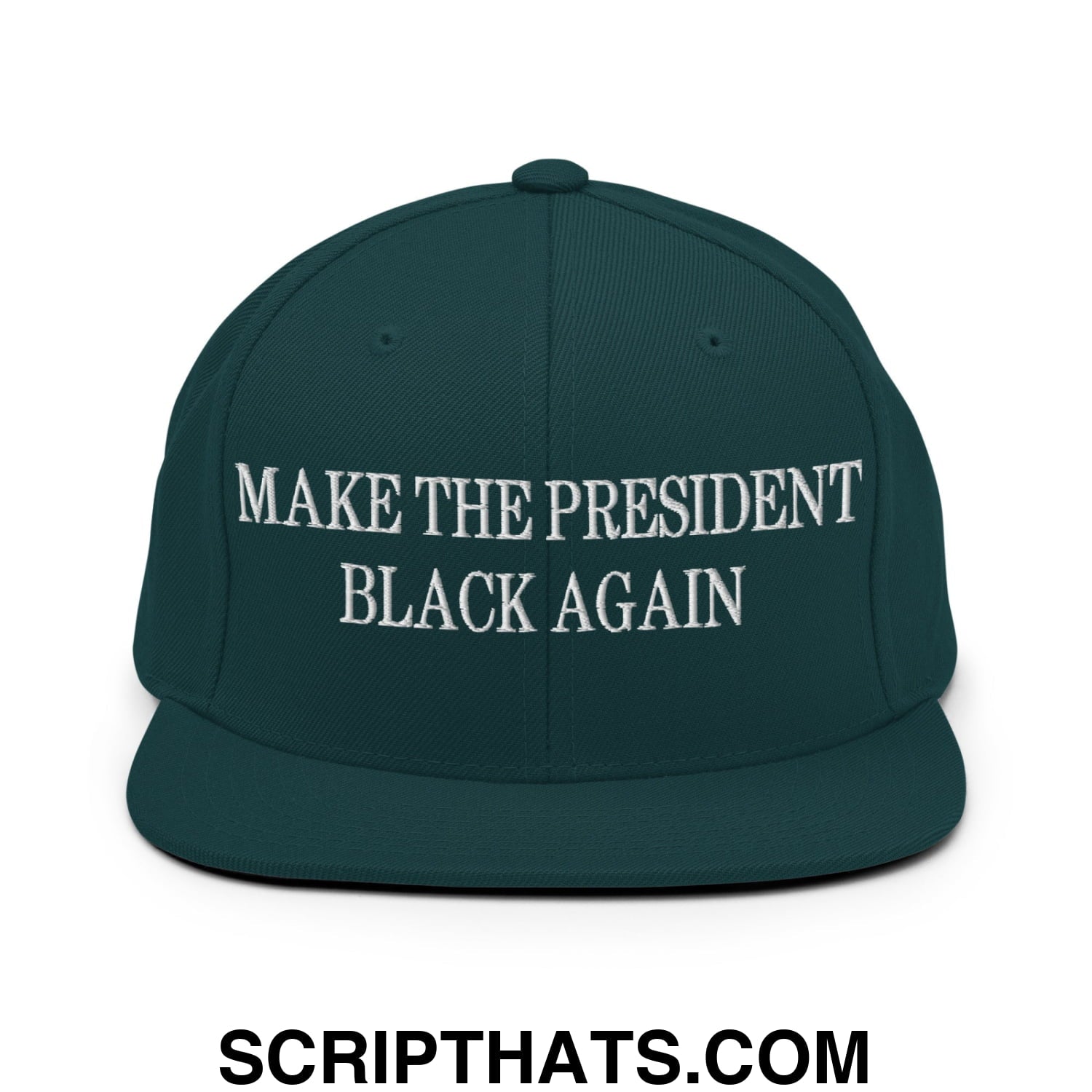 Make The President Black Again Embroidered Flat Bill Brim Snapback Hat Spruce