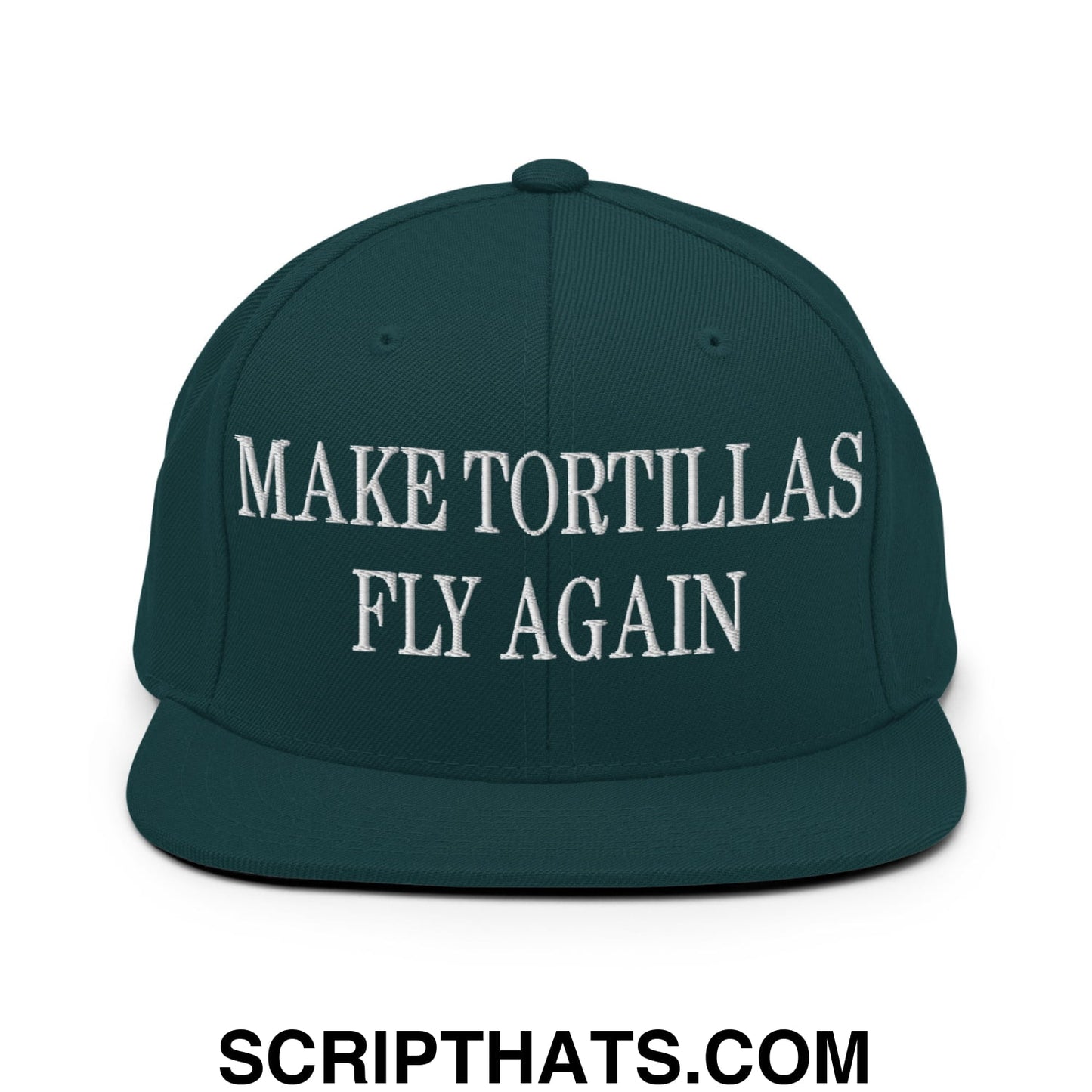 Make Tortillas Fly Again Embroidered Flat Bill Brim Snapback Hat Spruce