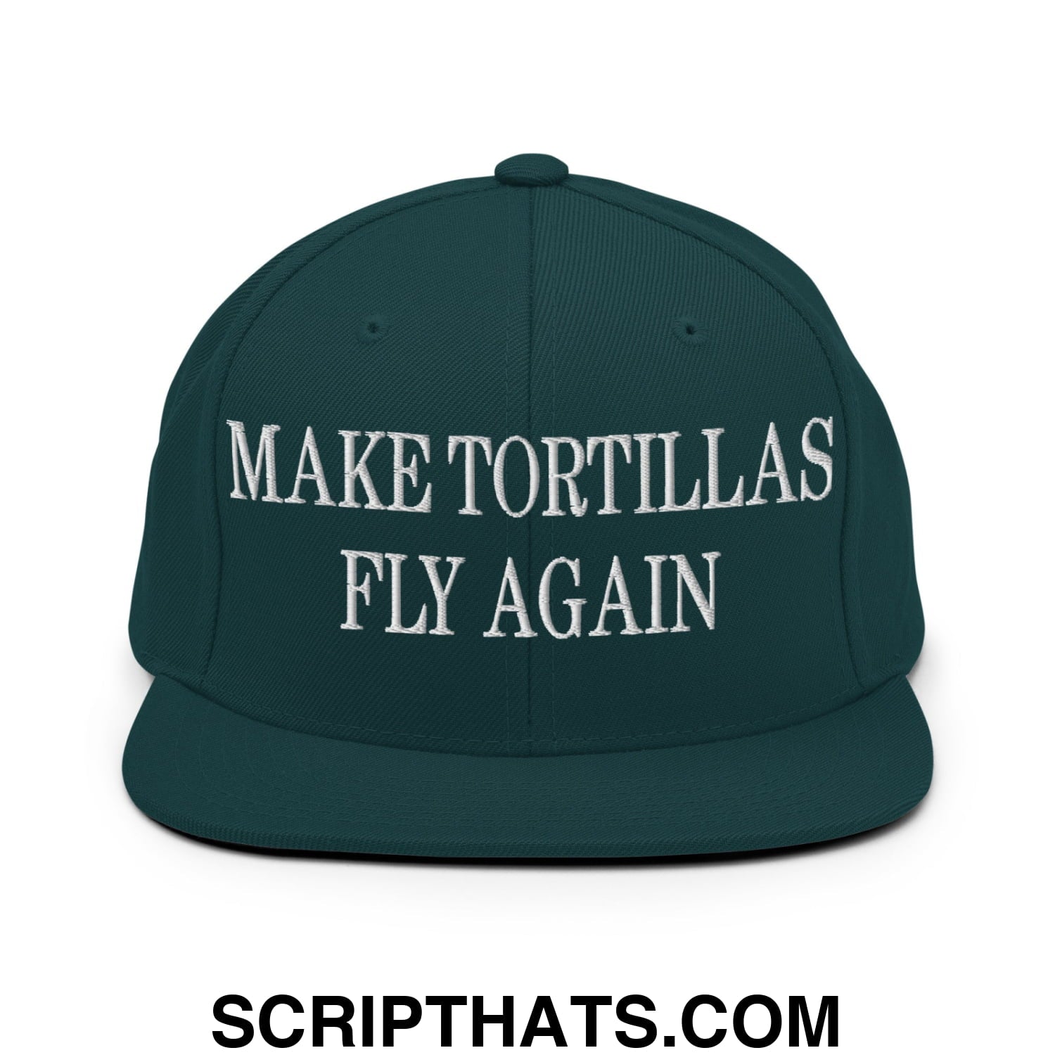 Make Tortillas Fly Again Embroidered Flat Bill Brim Snapback Hat Spruce