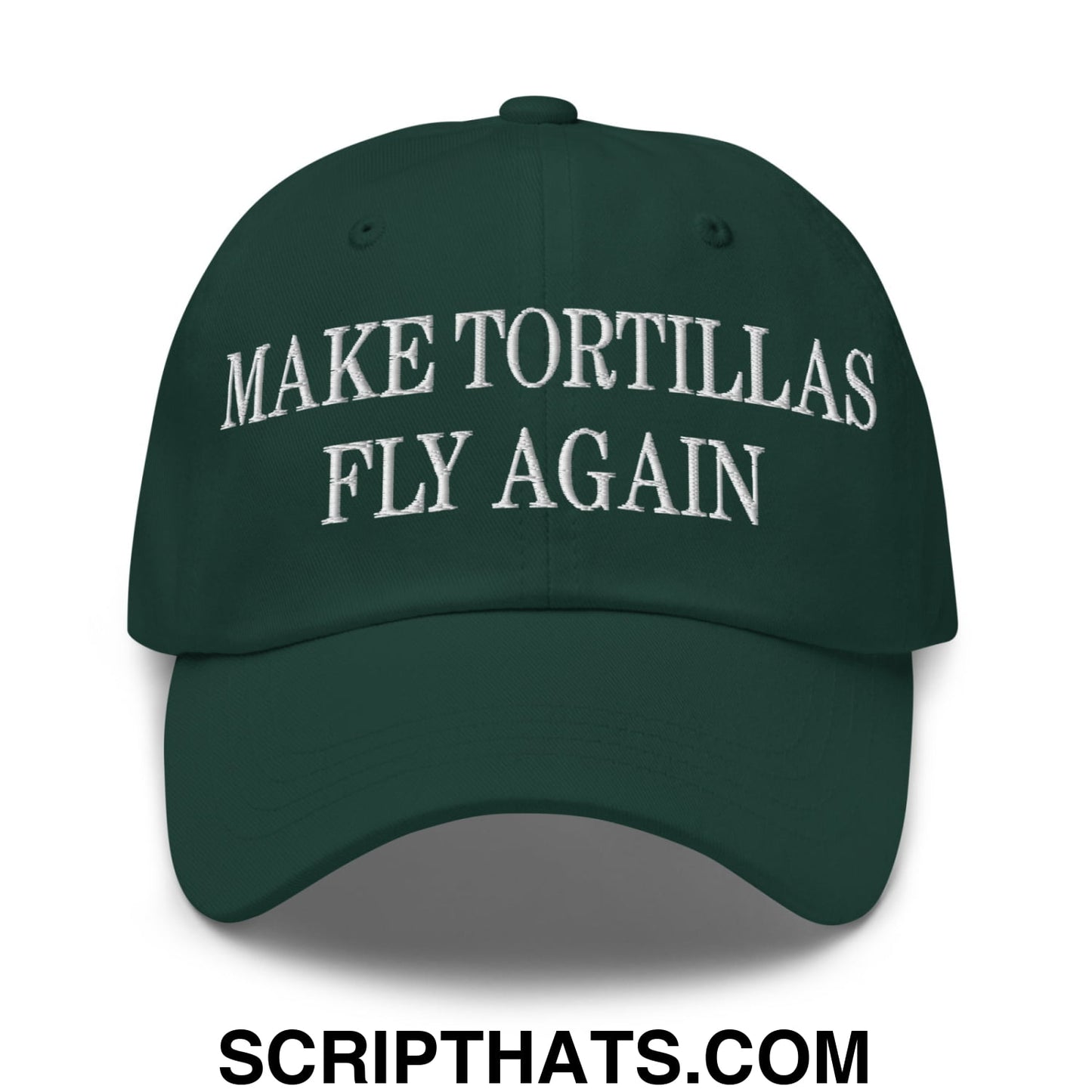 Make Tortillas Fly Again Embroidered Unstructured Dad Hat Spruce