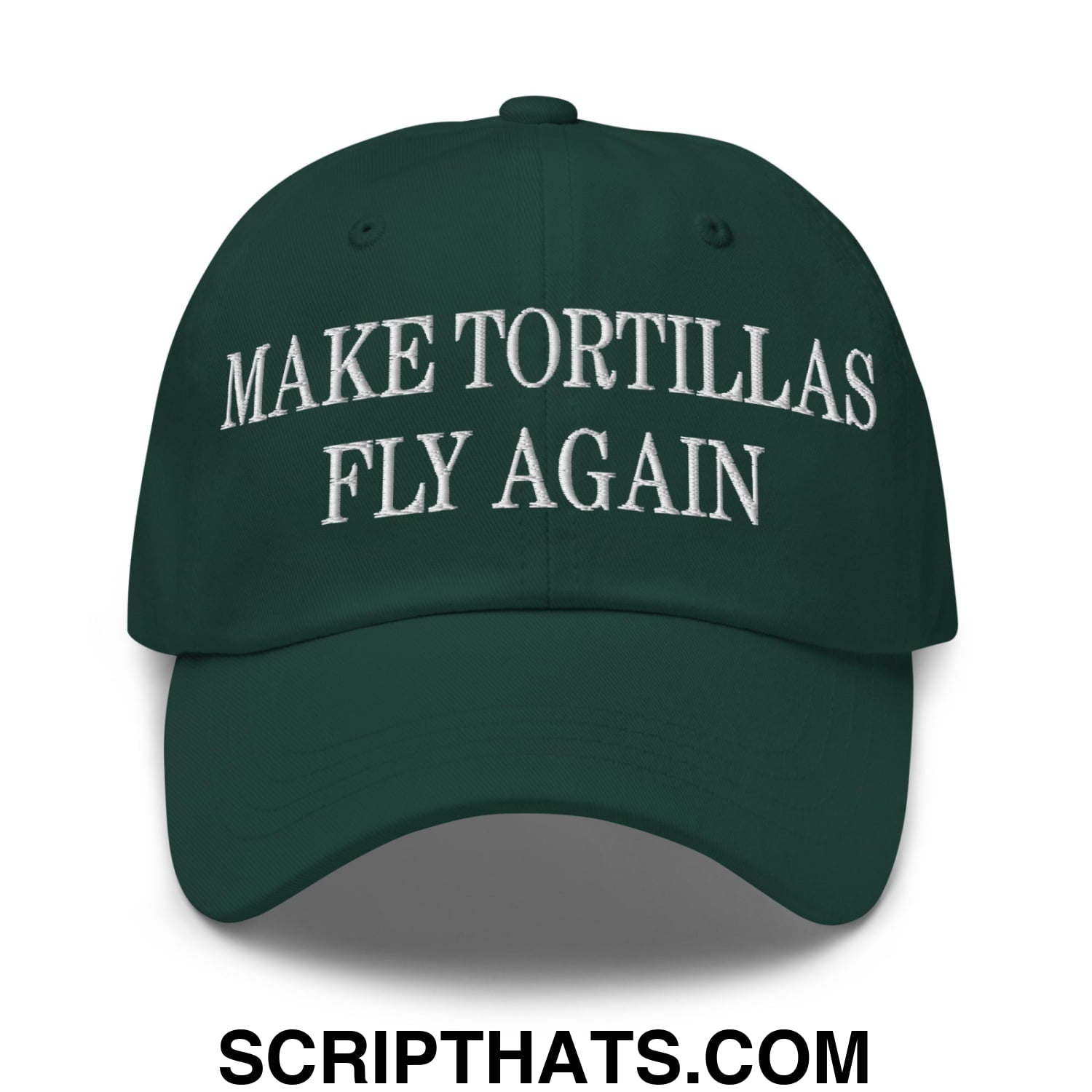 Make Tortillas Fly Again Embroidered Unstructured Dad Hat Spruce