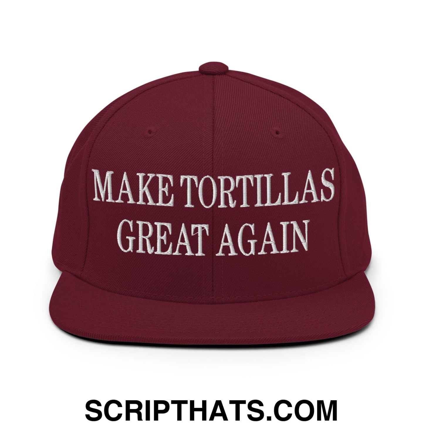 Make Tortillas Great Again Embroidered Flat Bill Brim Snapback Hat Maroon