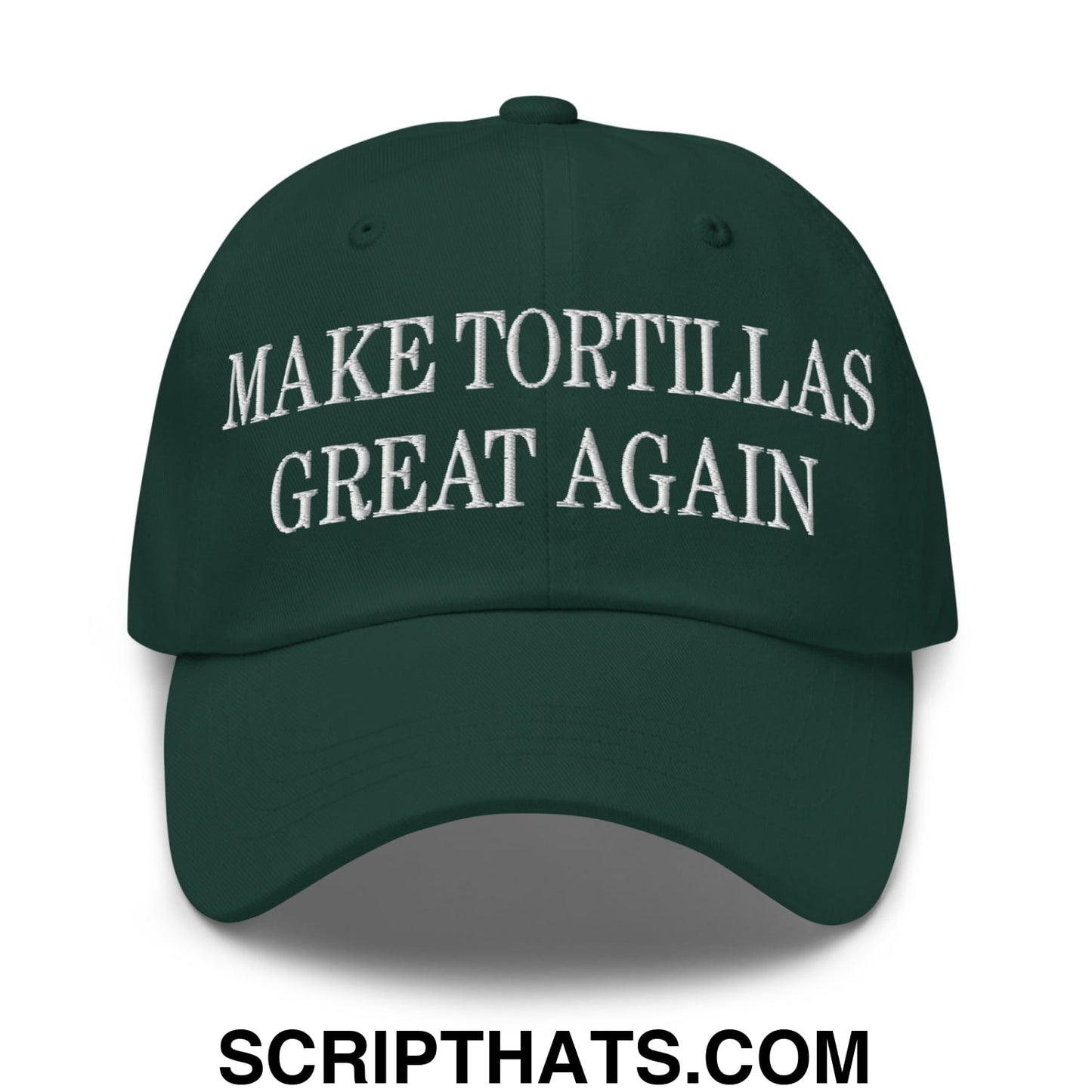 Make Tortillas Great Again Embroidered Unstructured Dad Hat Spruce