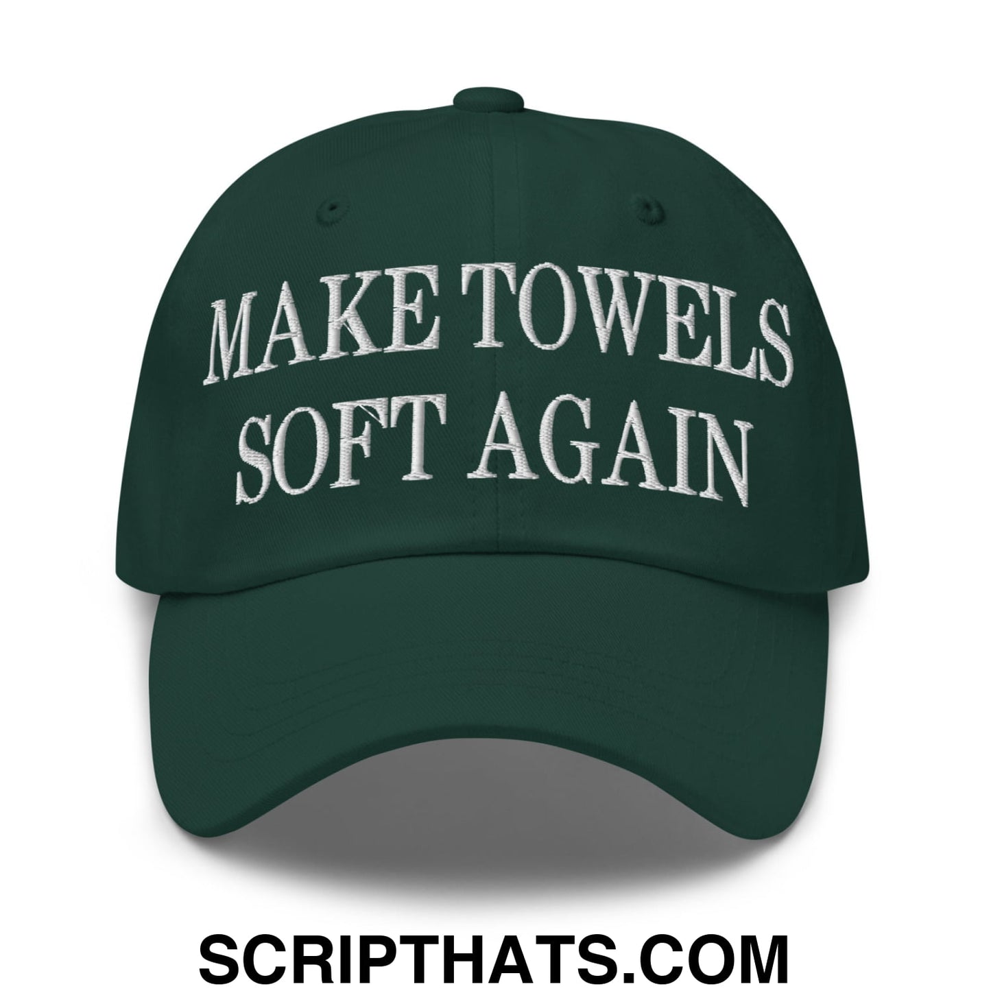 Make Towels Soft Again Embroidered Unstructured Dad Hat Spruce