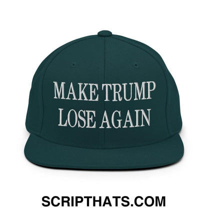 Make Trump Lose Again Embroidered Flat Bill Brim Snapback Hat Spruce