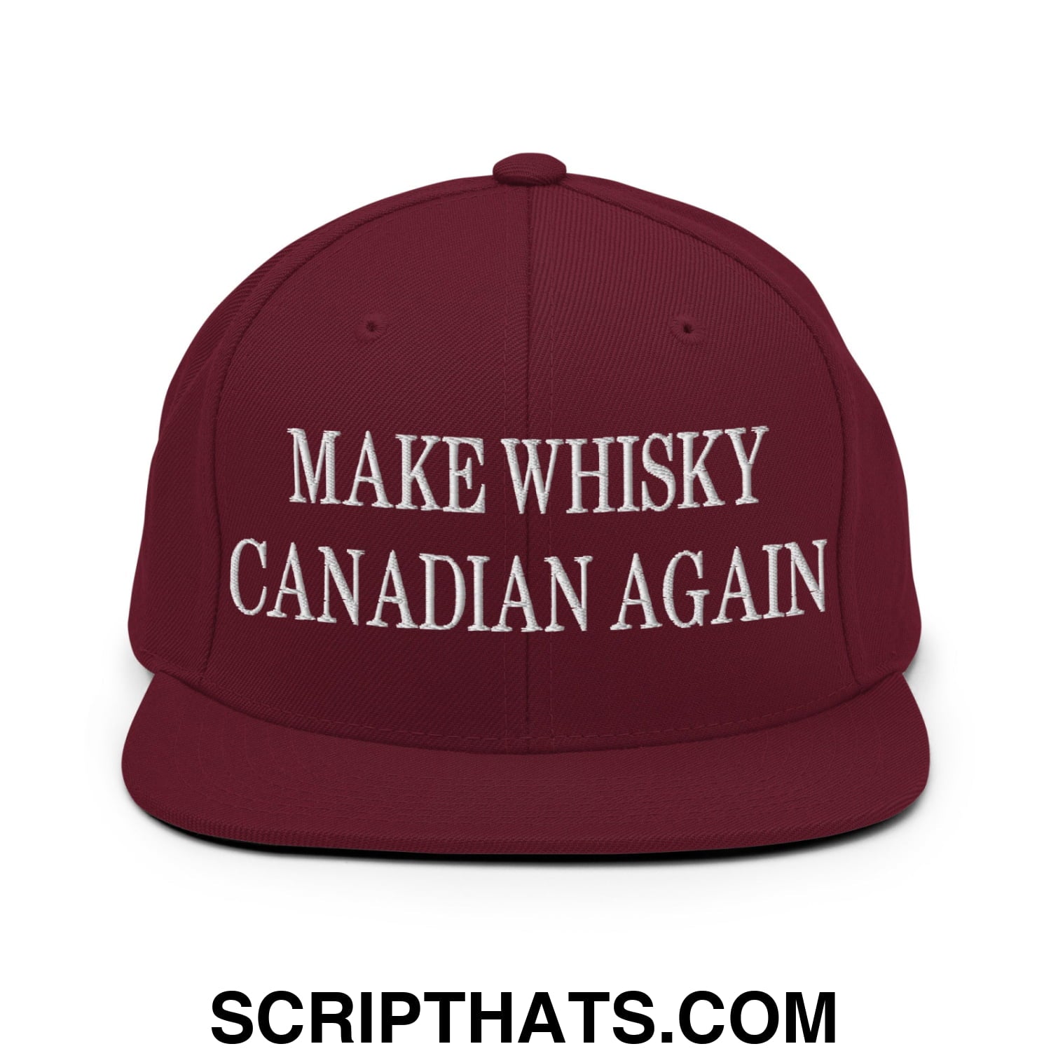 Make Whisky Canadian Again Embroidered Flat Brim Bill Snapback Hat Maroon