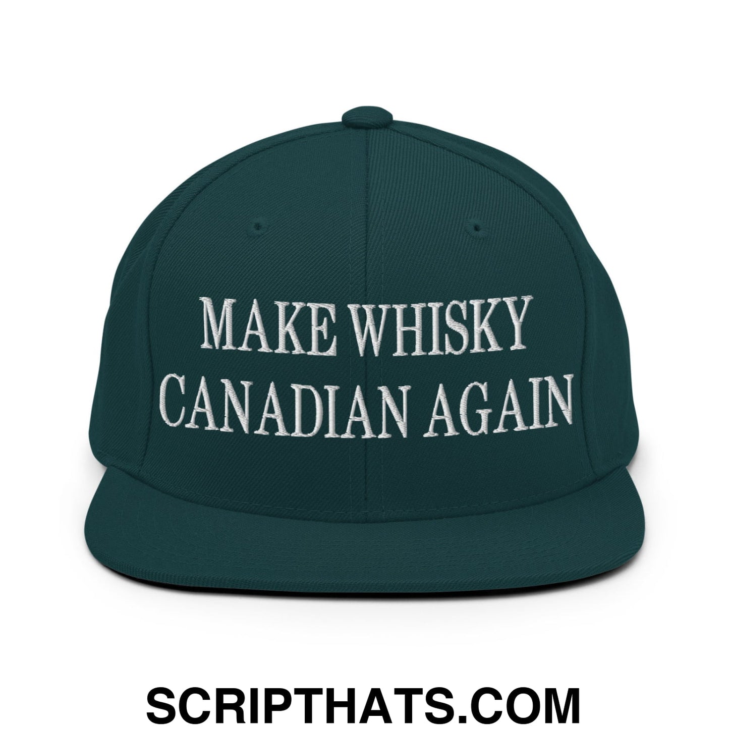 Make Whisky Canadian Again Embroidered Flat Brim Bill Snapback Hat Spruce