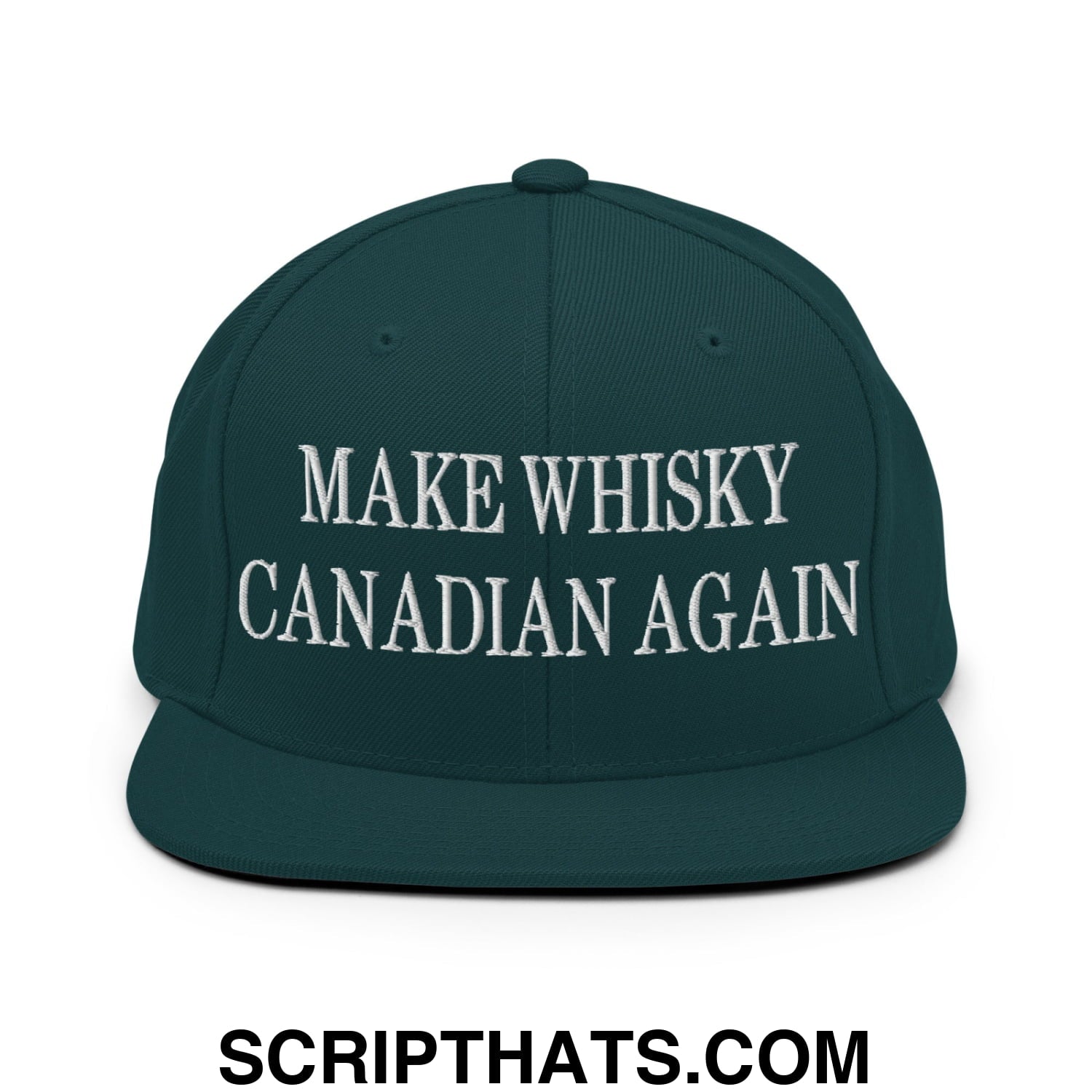 Make Whisky Canadian Again Embroidered Flat Brim Bill Snapback Hat Spruce
