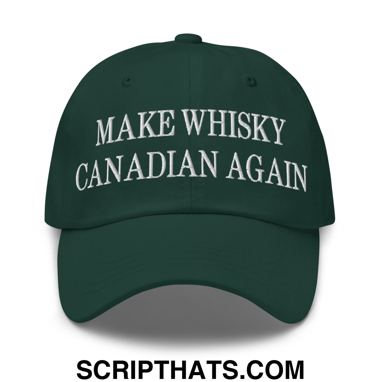 Make Whisky Canadian Again Embroidered Unstructured Dad Hat Spruce