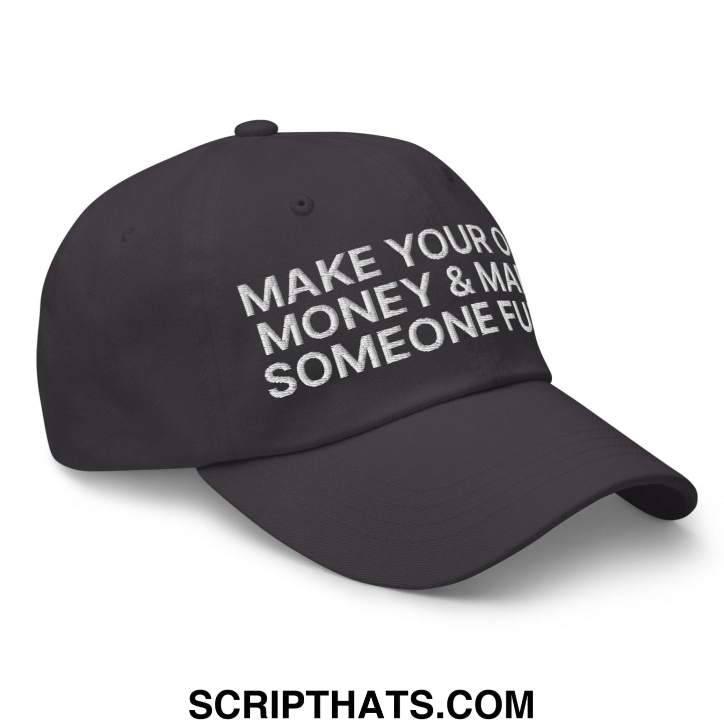 Make Your Own Money and Marry Someone Funny Embroidered Dad Hat Dark Grey