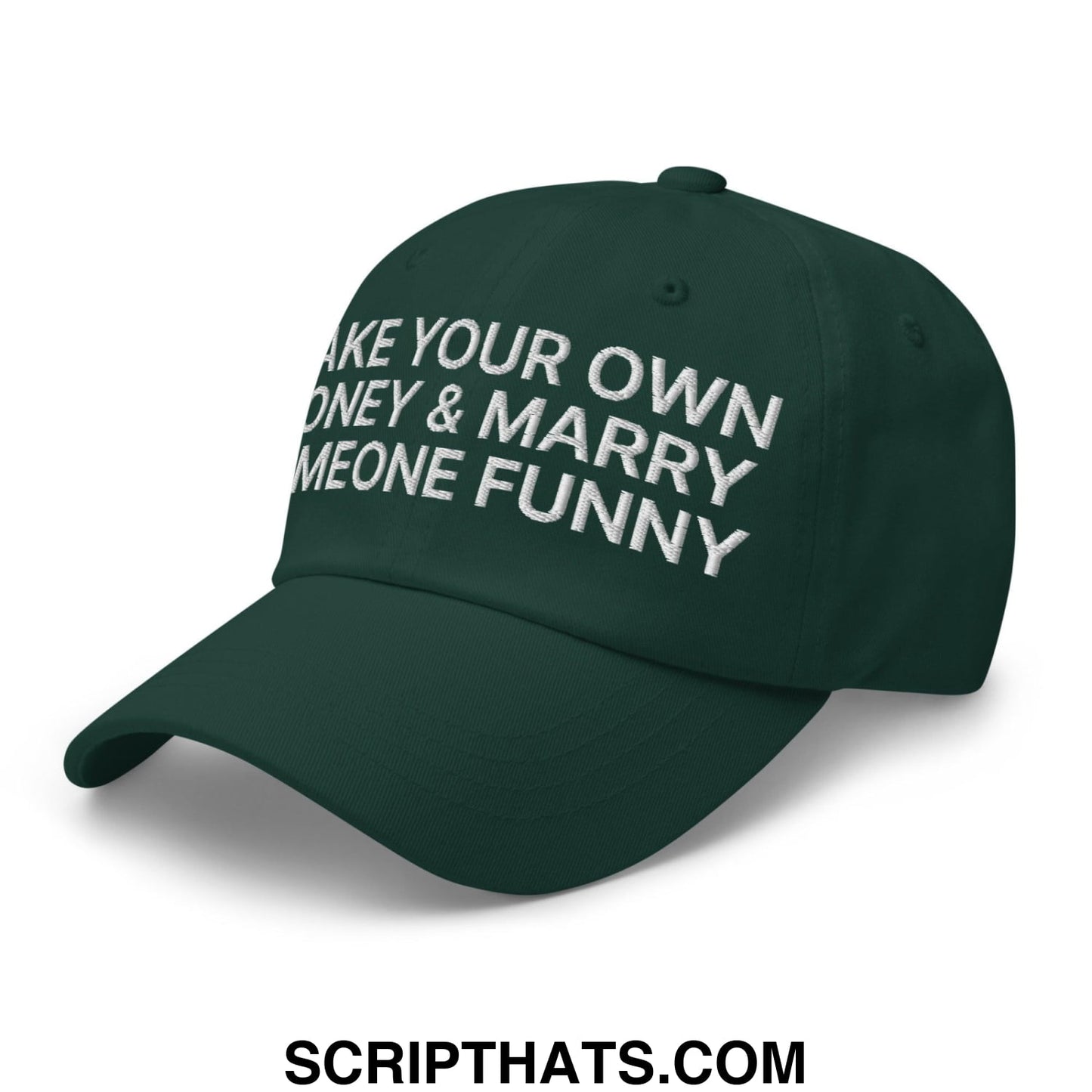 Make Your Own Money and Marry Someone Funny Embroidered Dad Hat Spruce