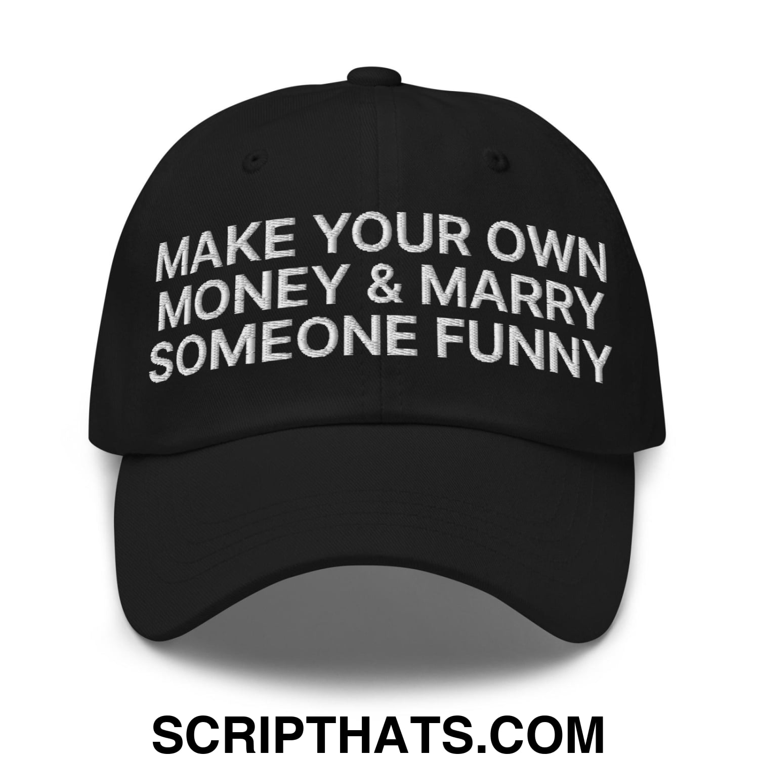 Make Your Own Money and Marry Someone Funny Embroidered Dad Hat Black