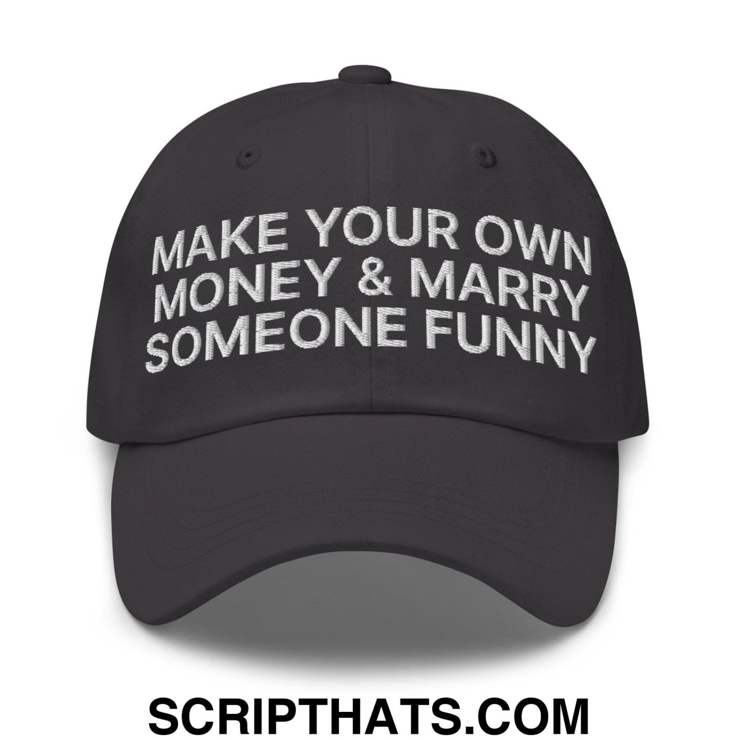 Make Your Own Money and Marry Someone Funny Embroidered Dad Hat Dark Grey