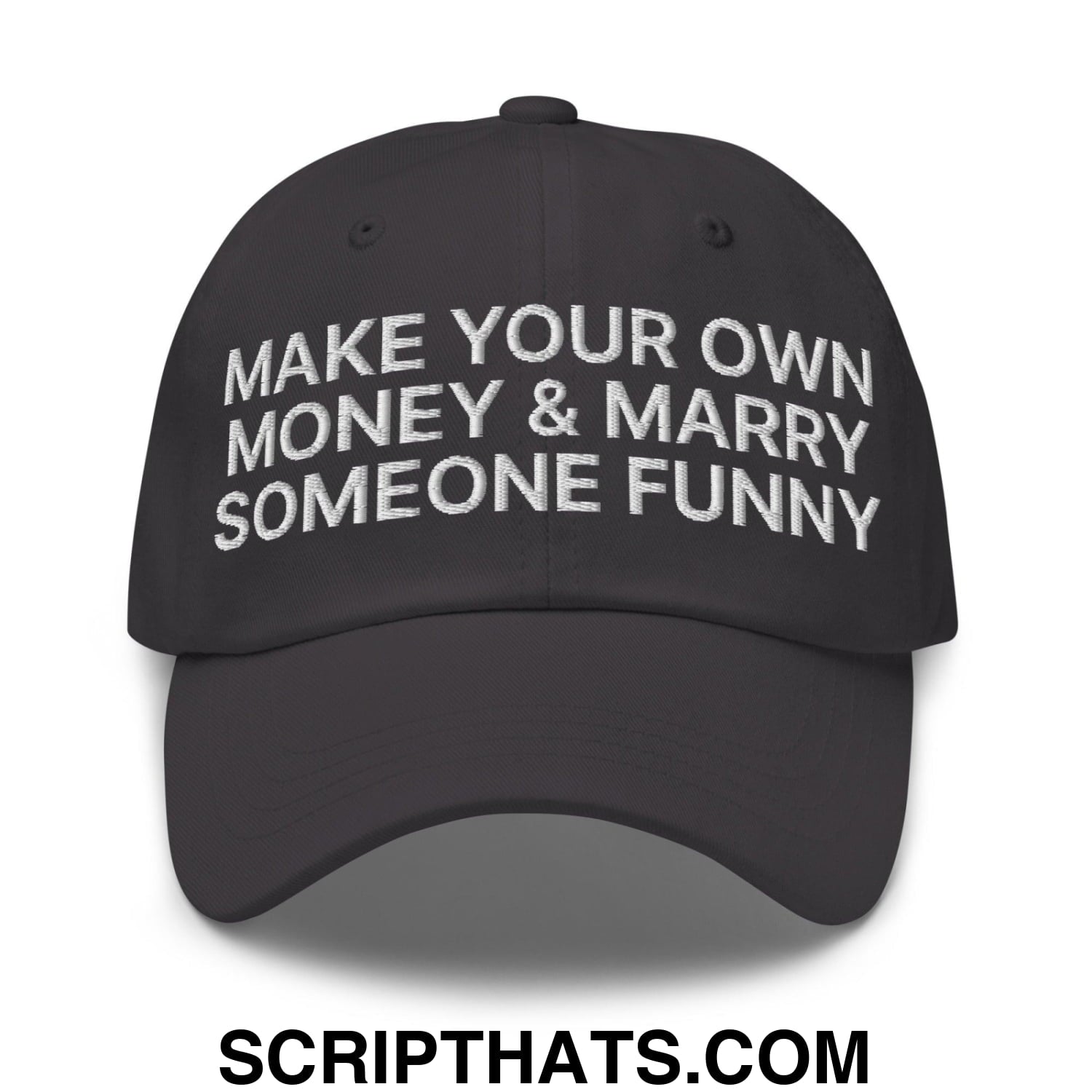 Make Your Own Money and Marry Someone Funny Embroidered Dad Hat Dark Grey