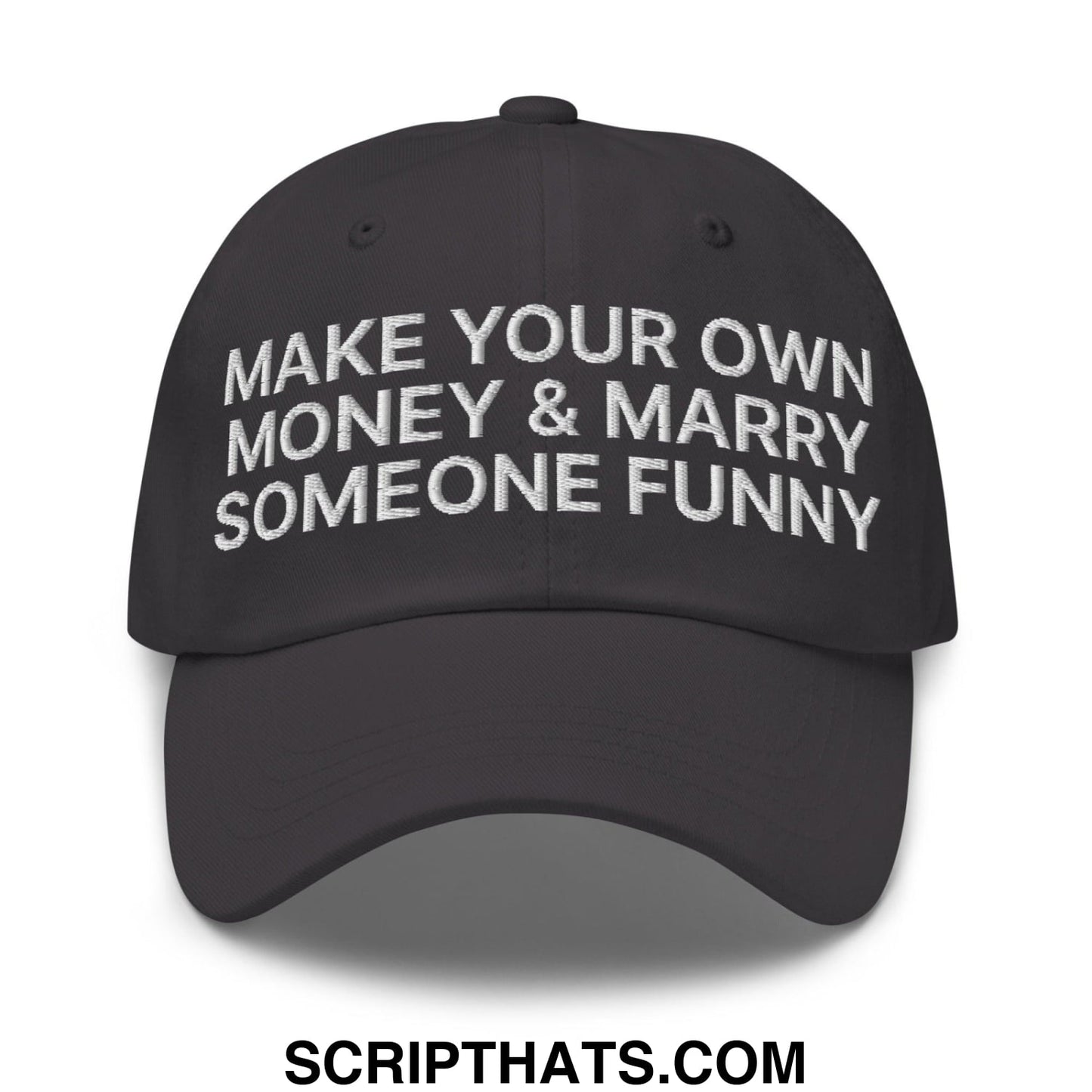 Make Your Own Money and Marry Someone Funny Embroidered Dad Hat Dark Grey