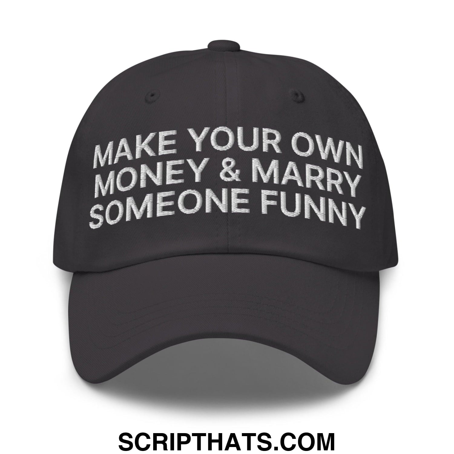Make Your Own Money and Marry Someone Funny Embroidered Dad Hat Dark Grey