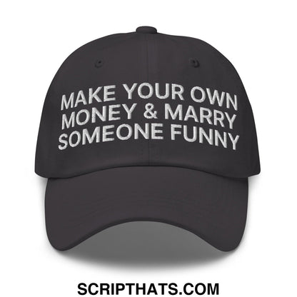 Make Your Own Money and Marry Someone Funny Embroidered Dad Hat Dark Grey