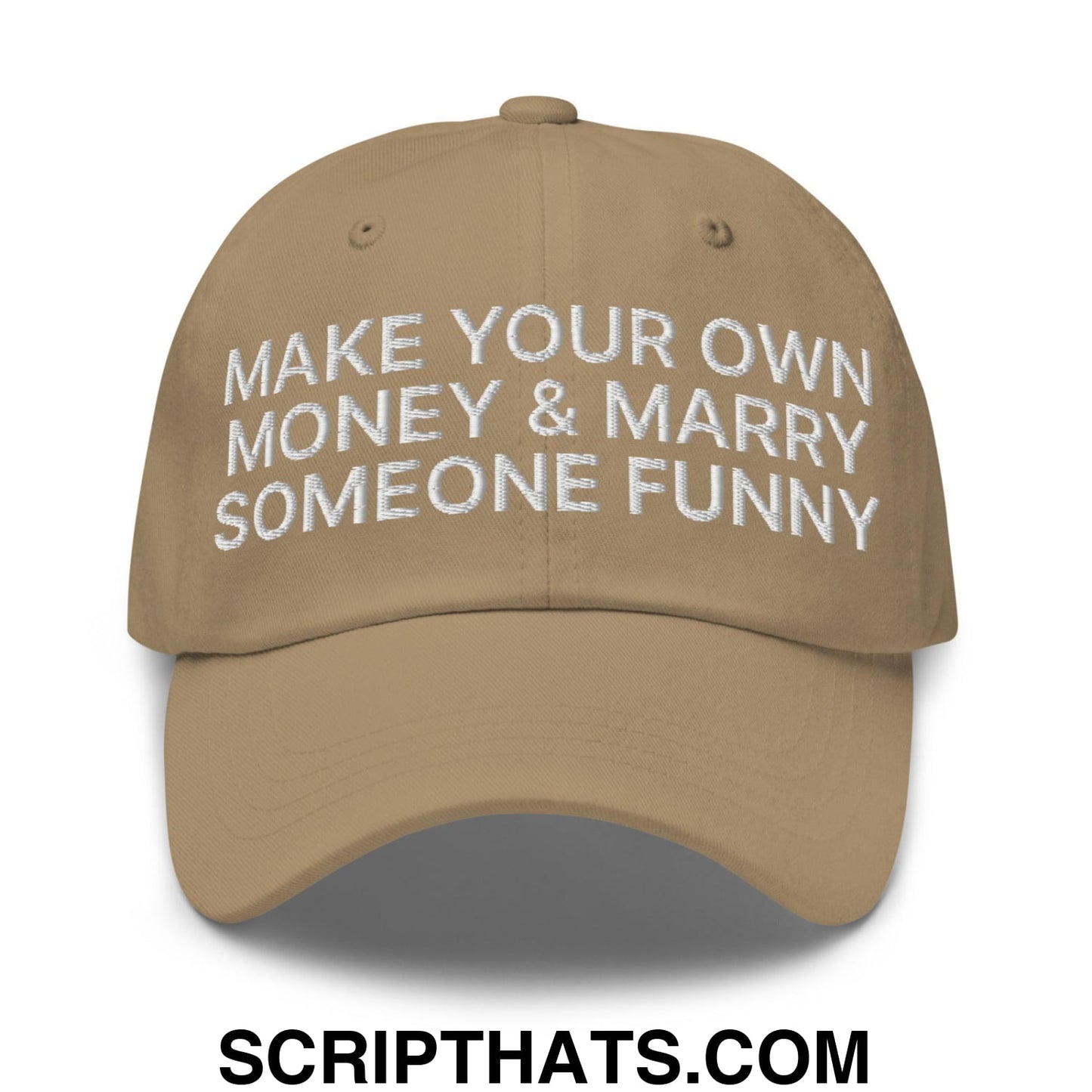 Make Your Own Money and Marry Someone Funny Embroidered Dad Hat Khaki
