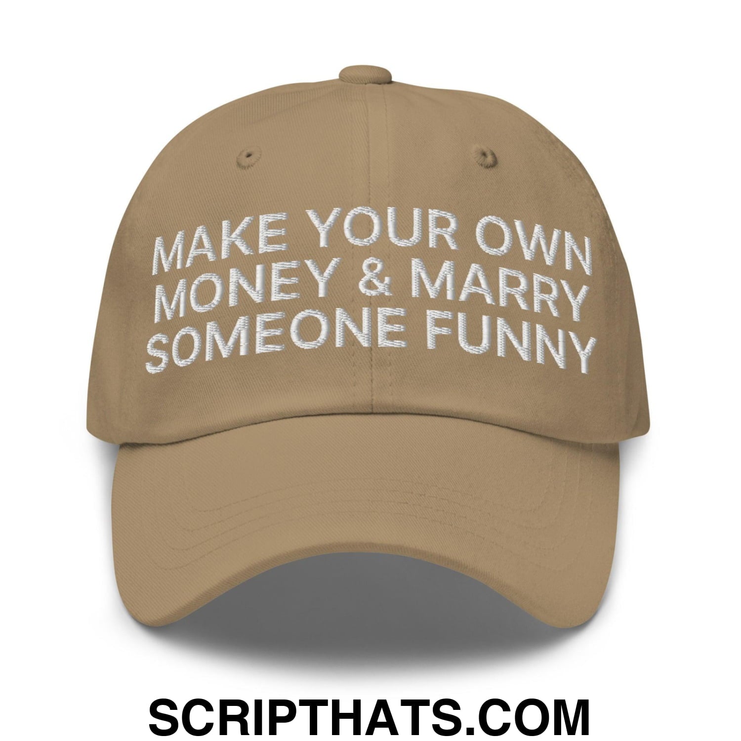 Make Your Own Money and Marry Someone Funny Embroidered Dad Hat Khaki
