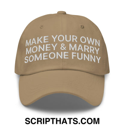 Make Your Own Money and Marry Someone Funny Embroidered Dad Hat Khaki