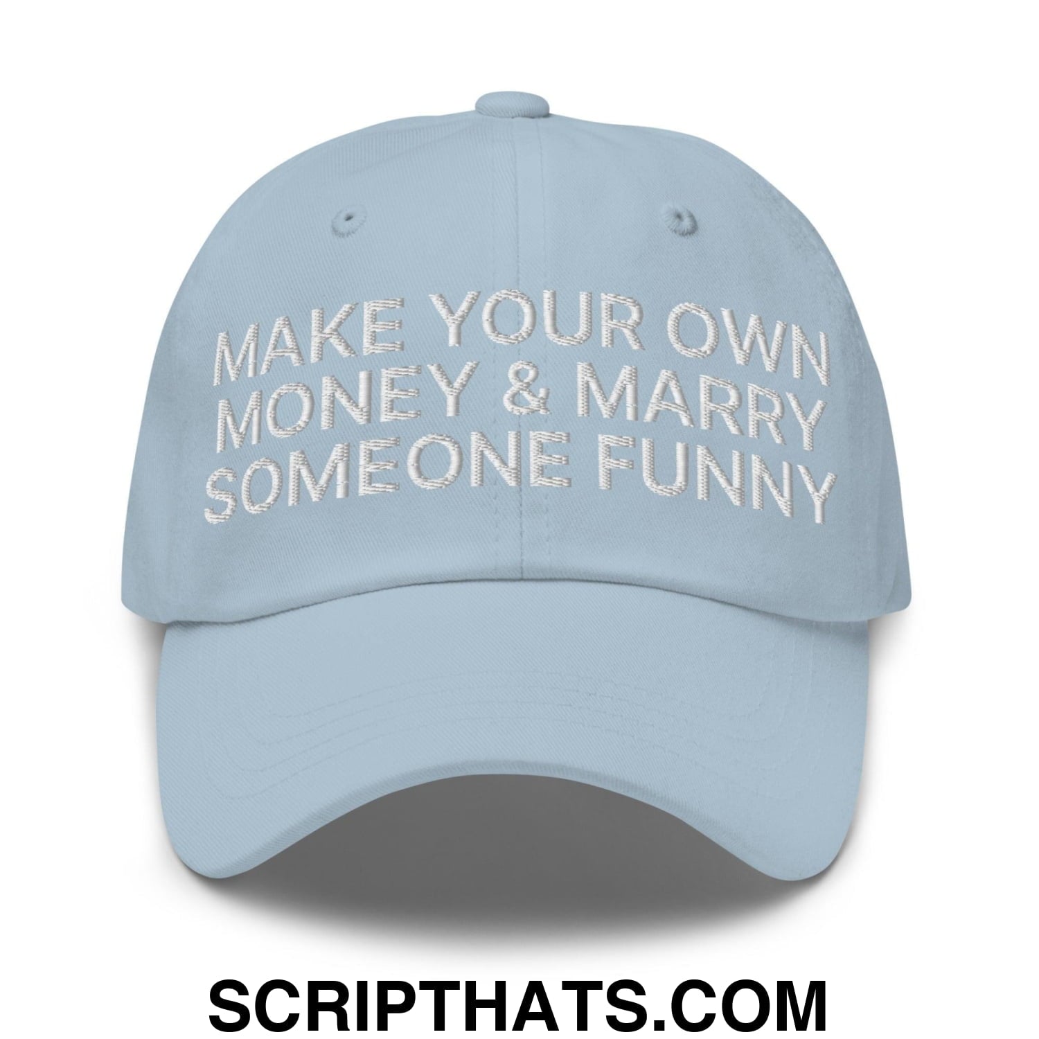Make Your Own Money and Marry Someone Funny Embroidered Dad Hat Light Blue