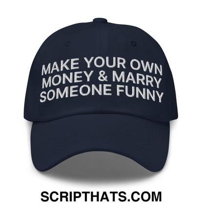 Make Your Own Money and Marry Someone Funny Embroidered Dad Hat Navy