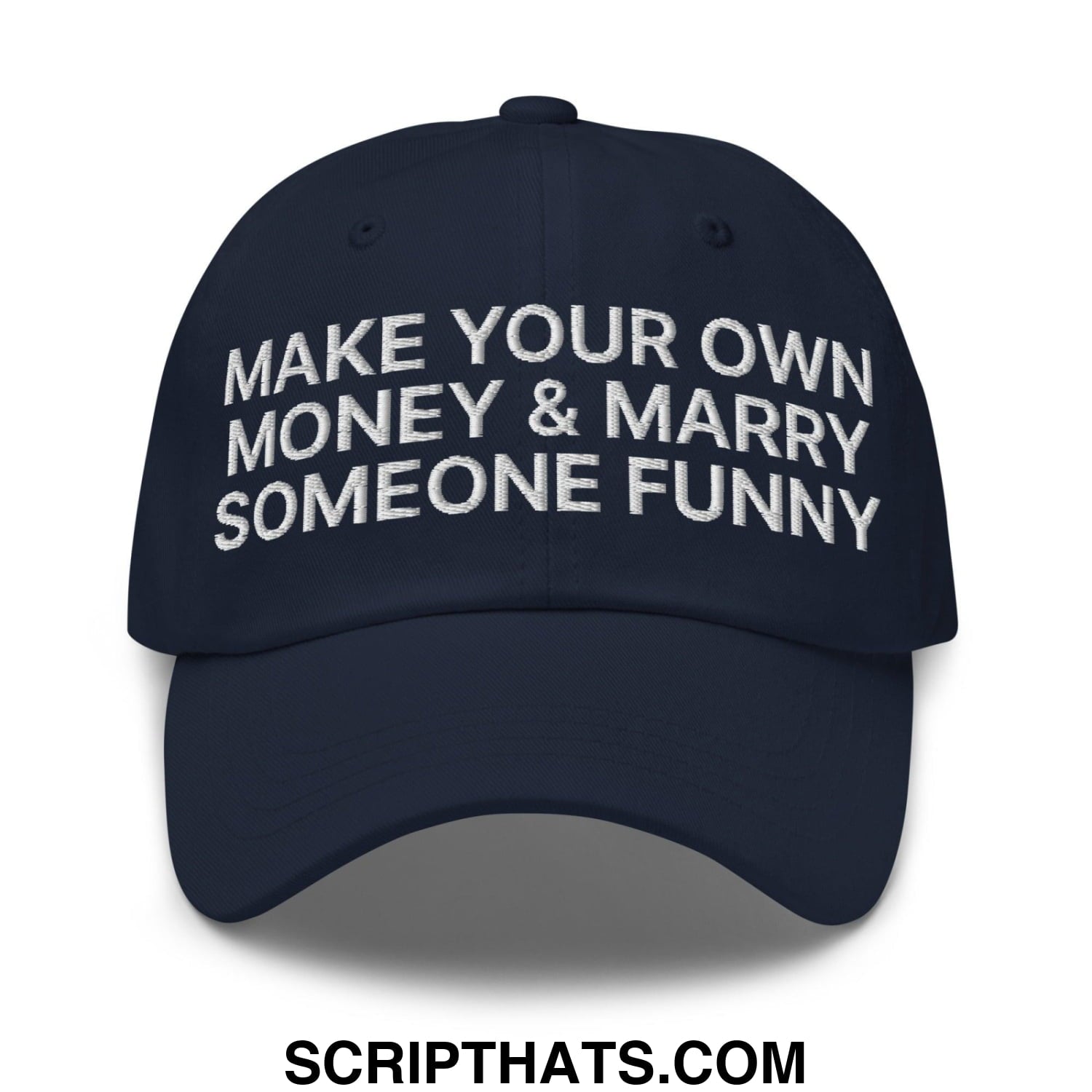 Make Your Own Money and Marry Someone Funny Embroidered Dad Hat Navy