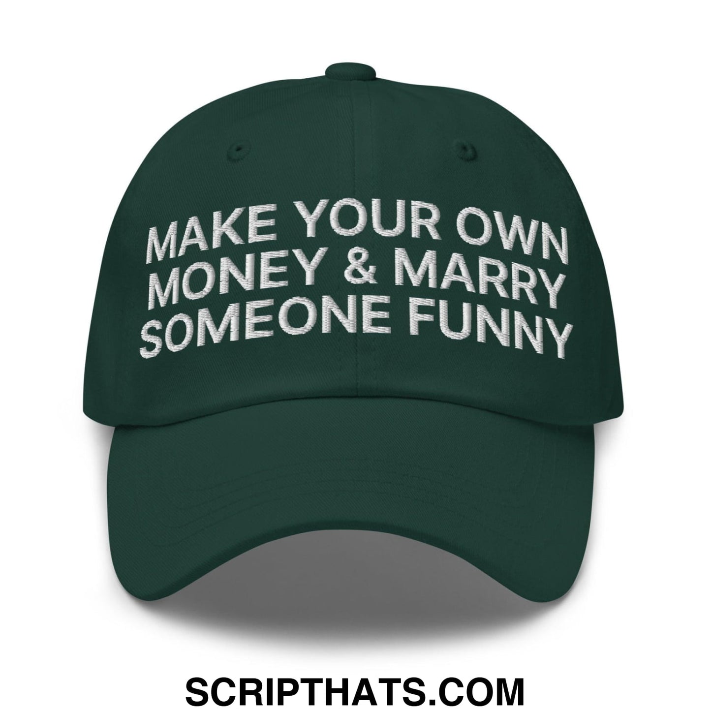 Make Your Own Money and Marry Someone Funny Embroidered Dad Hat Spruce