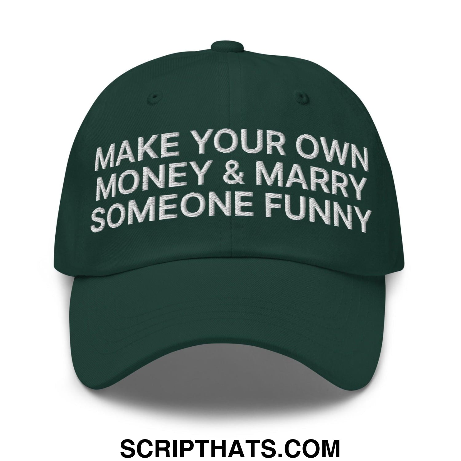 Make Your Own Money and Marry Someone Funny Embroidered Dad Hat Spruce