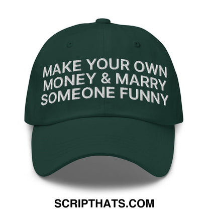 Make Your Own Money and Marry Someone Funny Embroidered Dad Hat Spruce