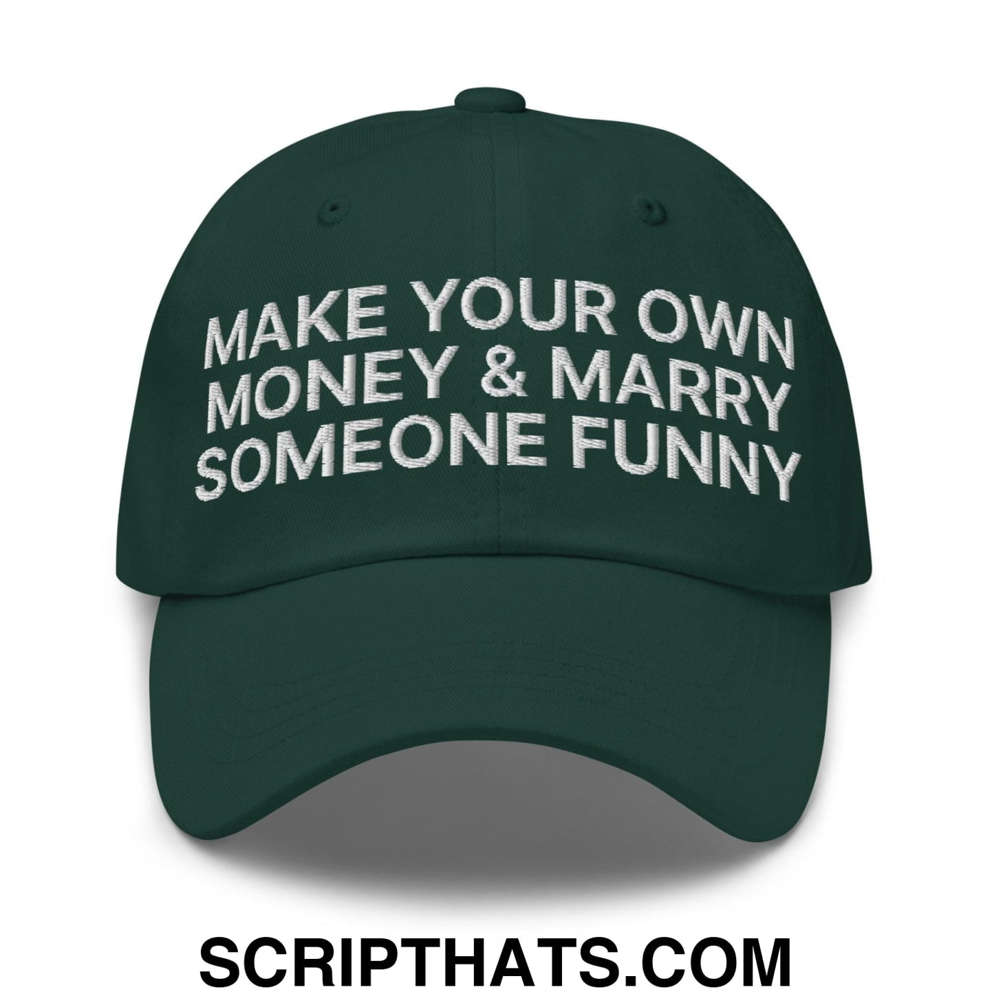 Make Your Own Money and Marry Someone Funny Embroidered Dad Hat Spruce