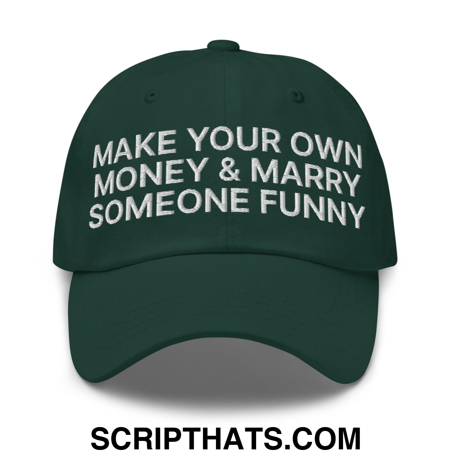 Make Your Own Money and Marry Someone Funny Embroidered Dad Hat Spruce