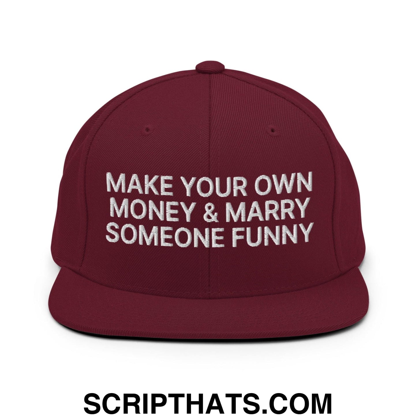 Make Your Own Money and Marry Someone Funny Embroidered Flat Bill Brim Snapback Hat Maroon