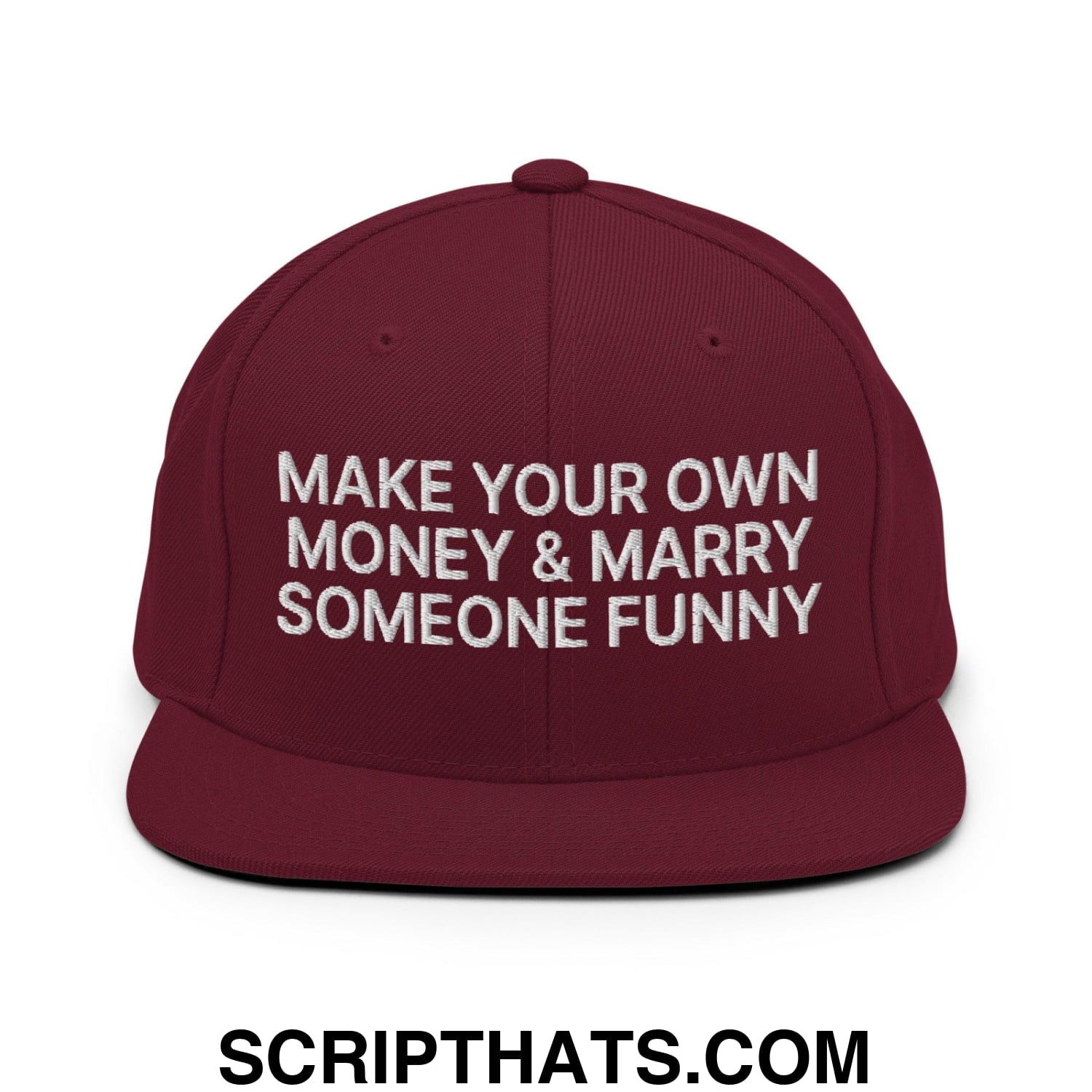Make Your Own Money and Marry Someone Funny Embroidered Flat Bill Brim Snapback Hat Maroon