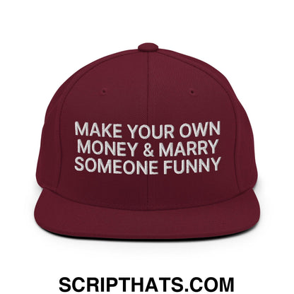 Make Your Own Money and Marry Someone Funny Embroidered Flat Bill Brim Snapback Hat Maroon
