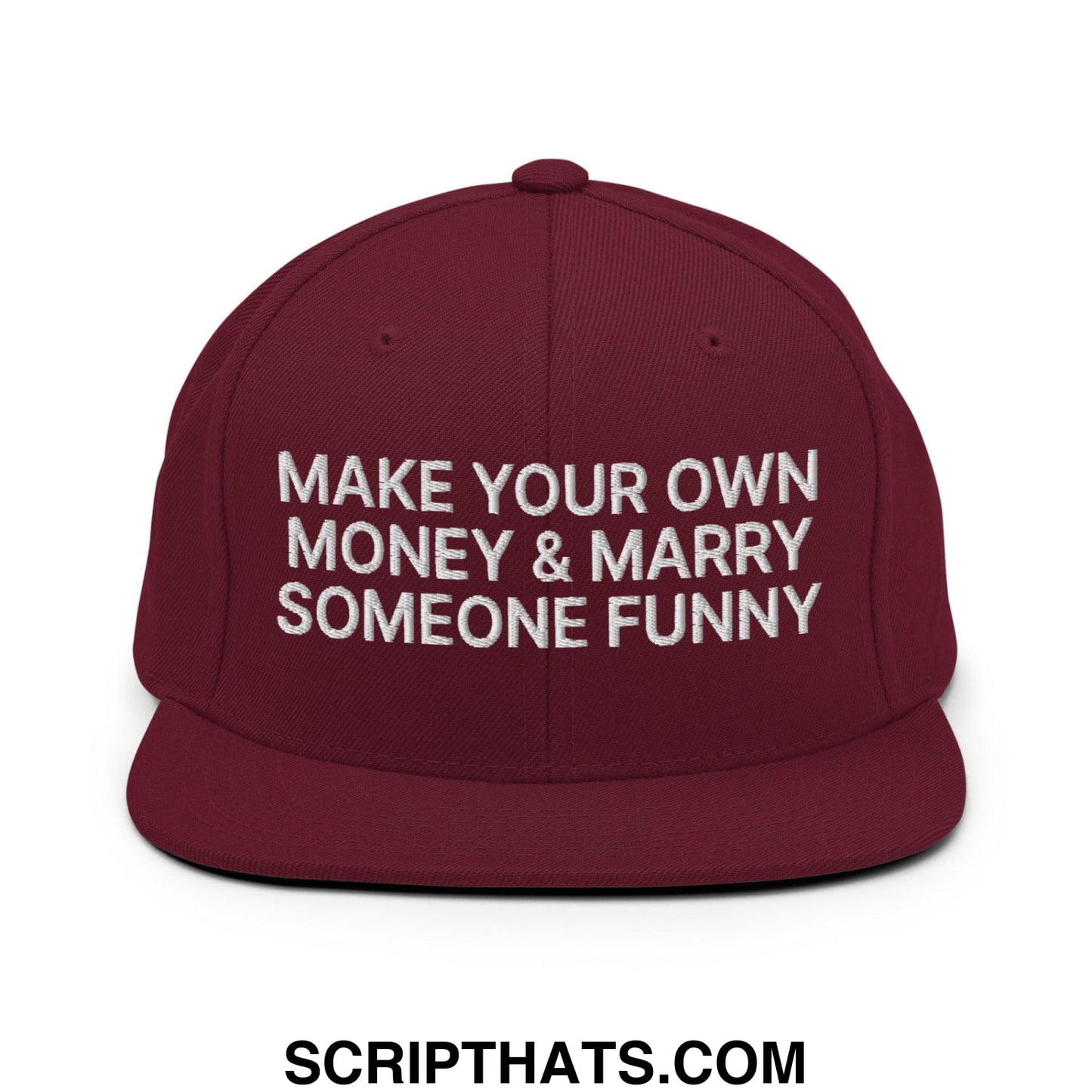 Make Your Own Money and Marry Someone Funny Embroidered Flat Bill Brim Snapback Hat Maroon