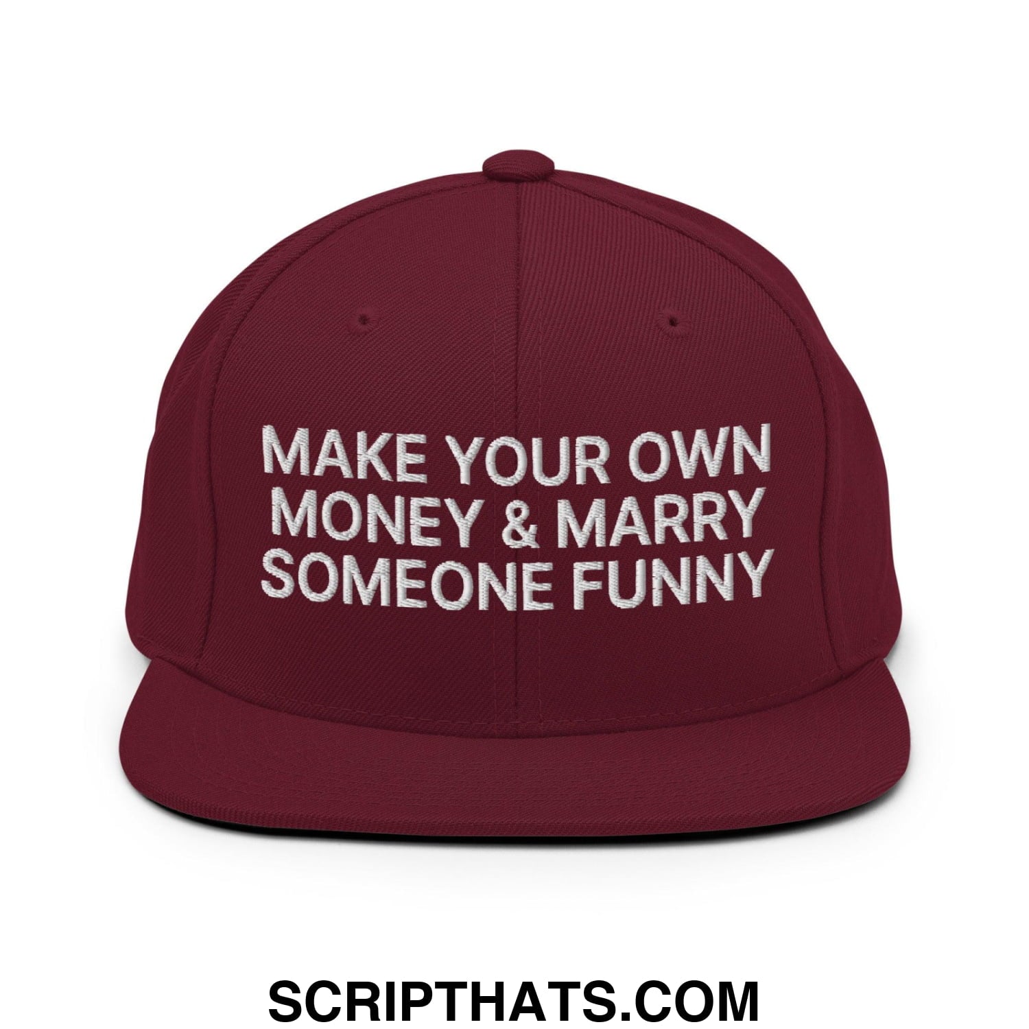 Make Your Own Money and Marry Someone Funny Embroidered Flat Bill Brim Snapback Hat Maroon