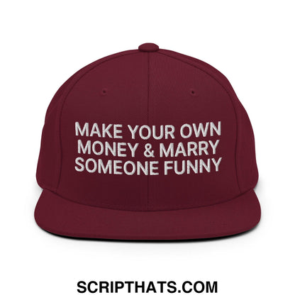 Make Your Own Money and Marry Someone Funny Embroidered Flat Bill Brim Snapback Hat Maroon