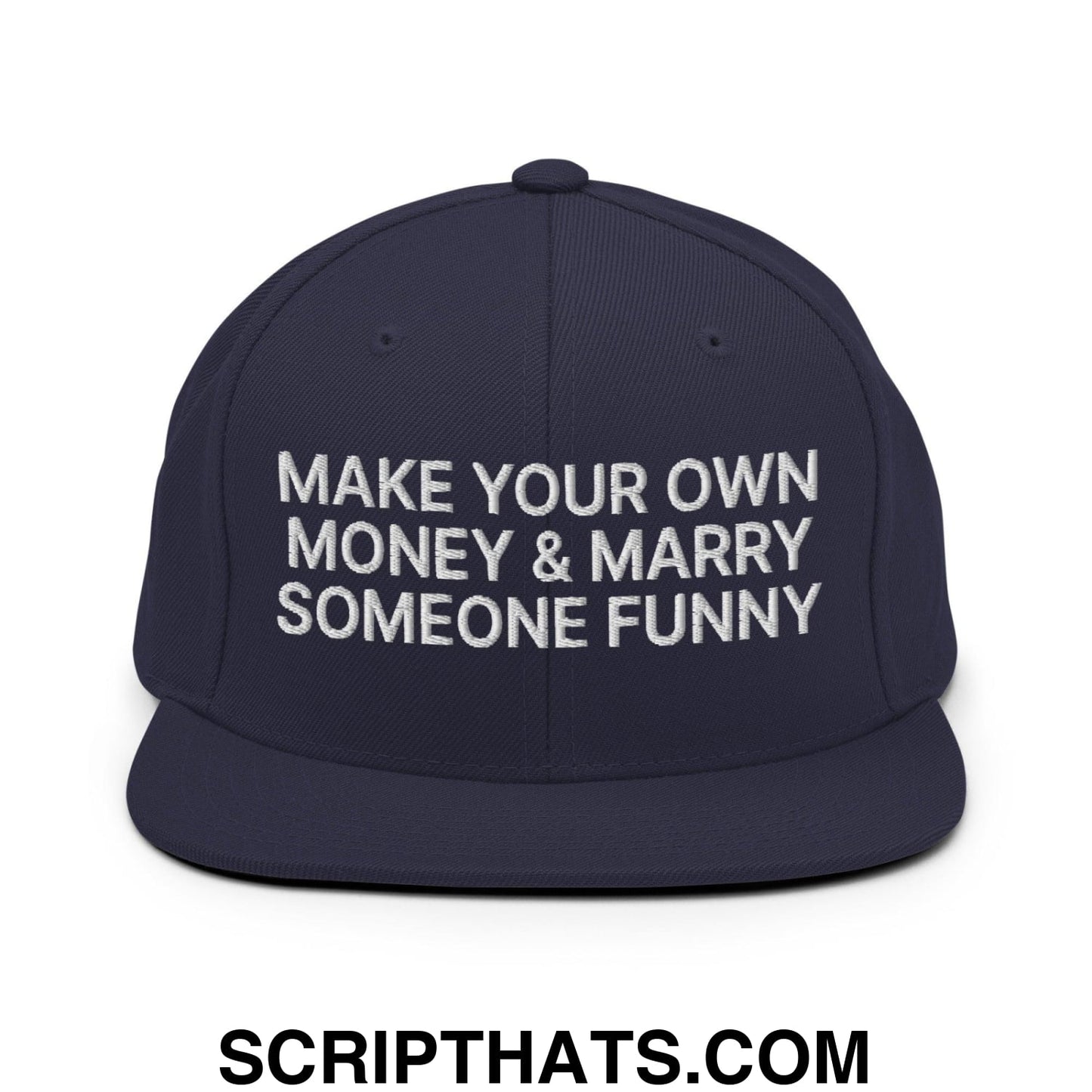 Make Your Own Money and Marry Someone Funny Embroidered Flat Bill Brim Snapback Hat Navy