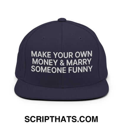 Make Your Own Money and Marry Someone Funny Embroidered Flat Bill Brim Snapback Hat Navy