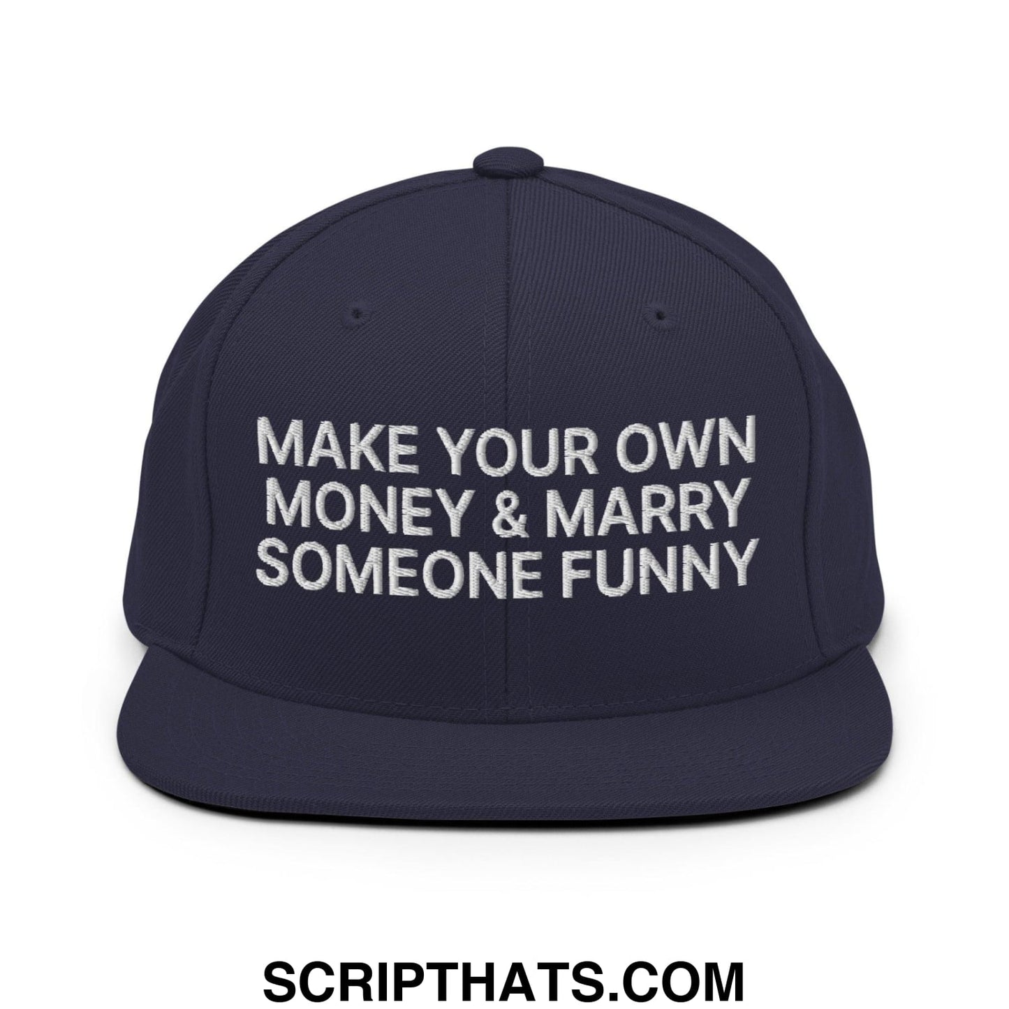 Make Your Own Money and Marry Someone Funny Embroidered Flat Bill Brim Snapback Hat Navy