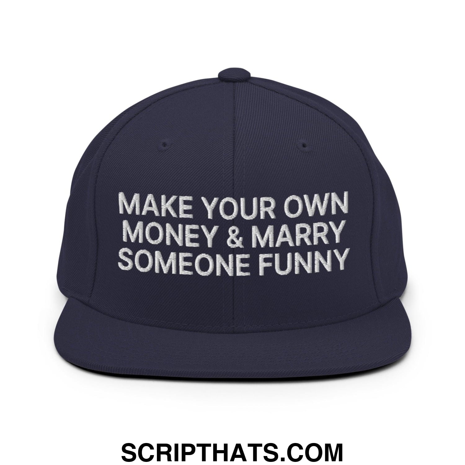 Make Your Own Money and Marry Someone Funny Embroidered Flat Bill Brim Snapback Hat Navy