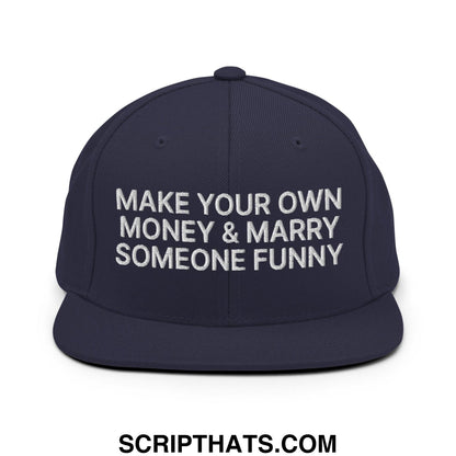 Make Your Own Money and Marry Someone Funny Embroidered Flat Bill Brim Snapback Hat Navy