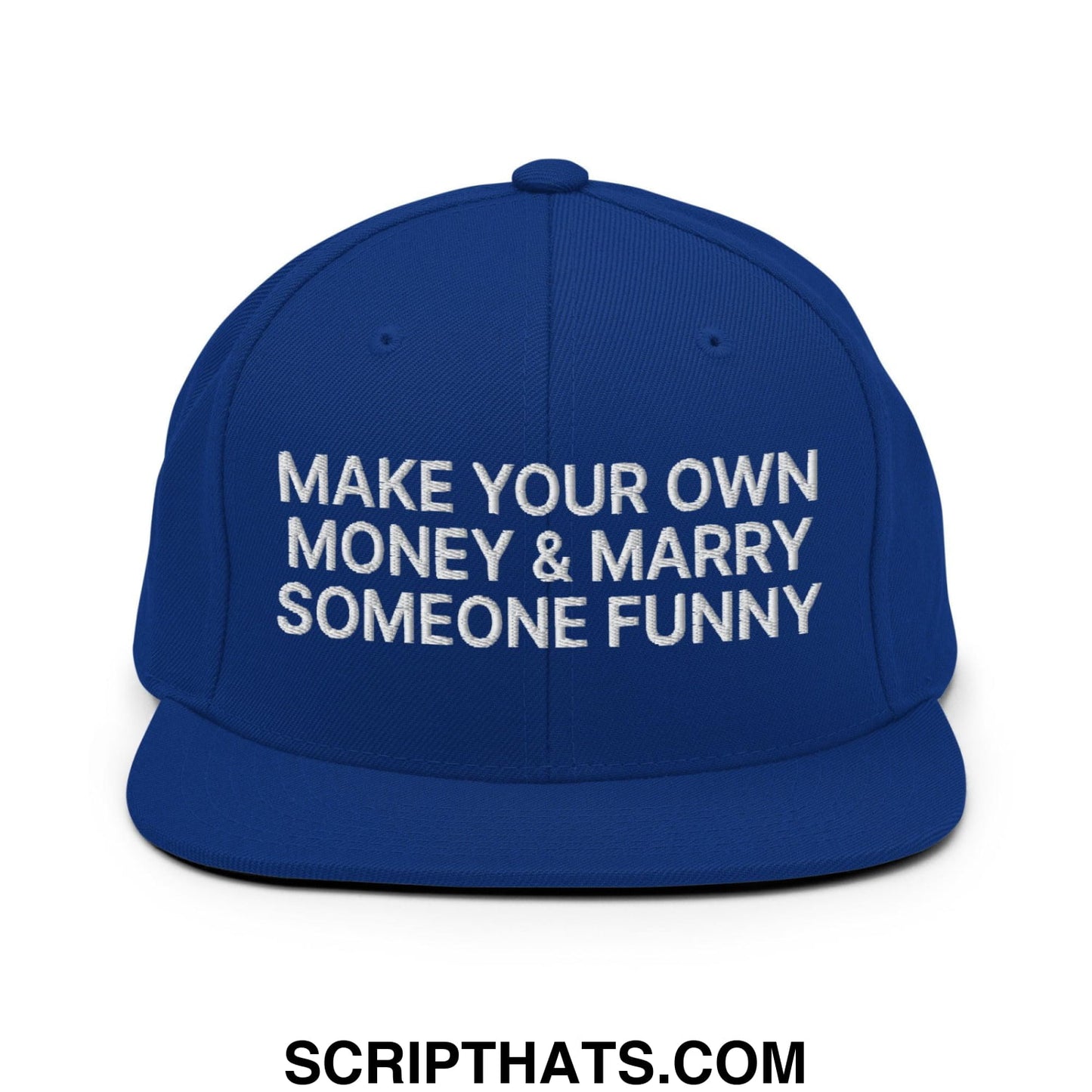 Make Your Own Money and Marry Someone Funny Embroidered Flat Bill Brim Snapback Hat Royal Blue