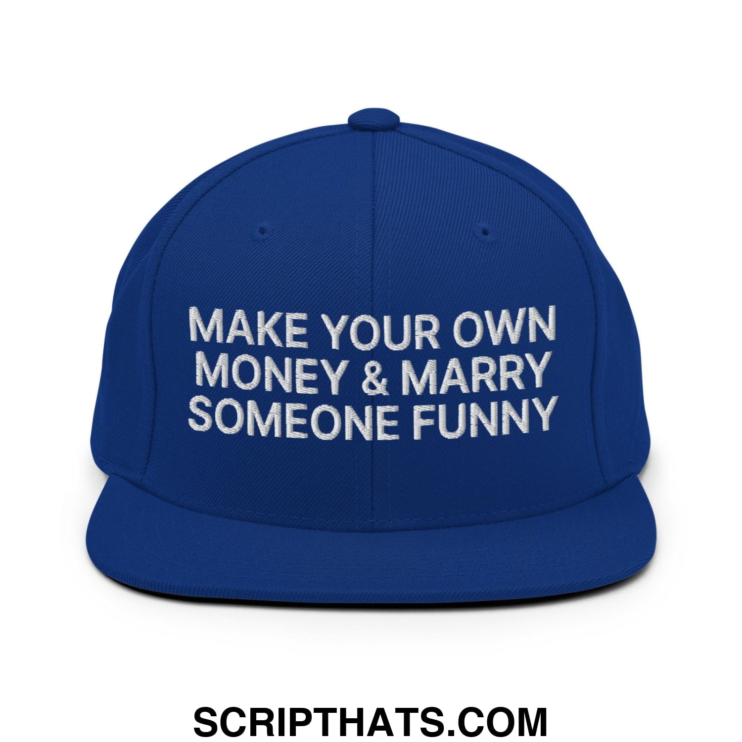Make Your Own Money and Marry Someone Funny Embroidered Flat Bill Brim Snapback Hat Royal Blue