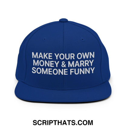 Make Your Own Money and Marry Someone Funny Embroidered Flat Bill Brim Snapback Hat Royal Blue